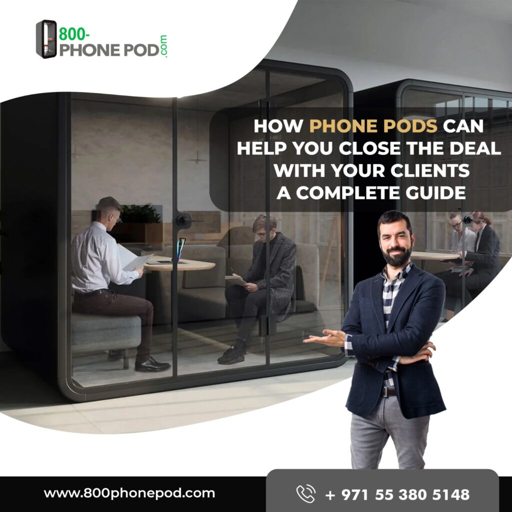 How Phone Pods Can Help You Close the Deal with Your Clients A Complete Guide